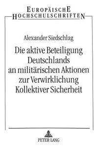 Die Aktive Beteiligung Deutschlands an Militaerischen Aktionen Zur Verwirklichung Kollektiver Sicherheit