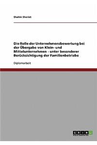 Rolle der Unternehmensbewertung bei der Übergabe von Klein- und Mittelunternehmen - unter besonderer Berücksichtigung der Familienbetriebe