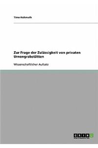 Zur Frage der Zulässigkeit von privaten Urnengrabstätten