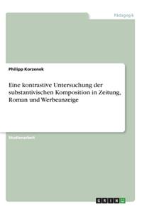 Eine kontrastive Untersuchung der substantivischen Komposition in Zeitung, Roman und Werbeanzeige