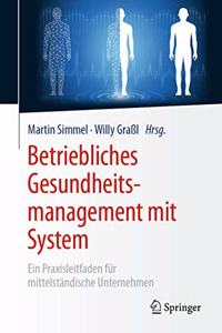 Betriebliches Gesundheitsmanagement Mit System: Ein Praxisleitfaden Für Mittelständische Unternehmen