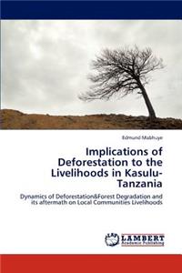 Implications of Deforestation to the Livelihoods in Kasulu-Tanzania