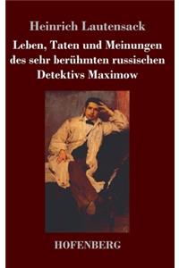 Leben, Taten und Meinungen des sehr berühmten russischen Detektivs Maximow