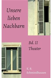 Unsere lieben Nachbarn: Bd. II: Theater