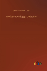 Wolkenüberflaggt. Gedichte