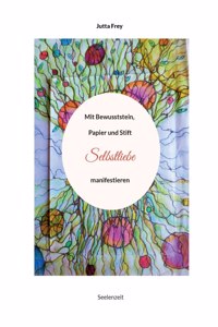 Mit Bewusststein, Papier und Stift Selbstliebe manifestieren