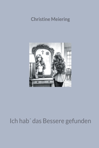 Ich hab´ das Bessere gefunden