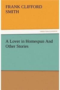 A Lover in Homespun and Other Stories