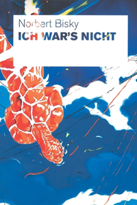 Norbert Bisky: Ich War's Nicht (It Wasn't Me)