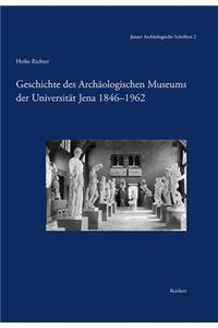 Geschichte Des Archaologischen Museums Der Universitat Jena 1846-1962
