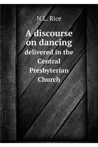 A Discourse on Dancing Delivered in the Central Presbyterian Church