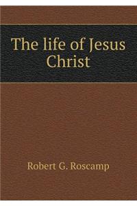 The Life of Jesus Christ