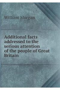 Additional Facts Addressed to the Serious Attention of the People of Great Britain