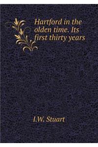 Hartford in the Olden Time. Its First Thirty Years