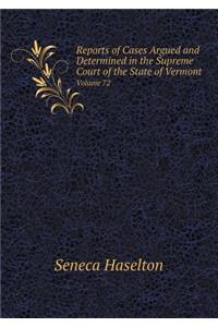 Reports of Cases Argued and Determined in the Supreme Court of the State of Vermont Volume 72