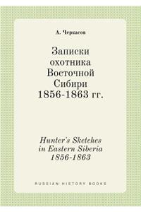 Hunter's Sketches in Eastern Siberia 1856-1863