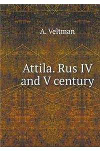 Attila. Rus IV and V Century