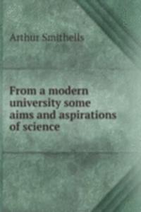 From a modern university some aims and aspirations of science