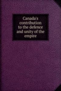 Canada's contribution to the defence and unity of the empire