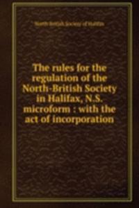 rules for the regulation of the North-British Society in Halifax, N.S. microform