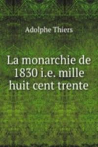 La monarchie de 1830 i.e. mille huit cent trente.
