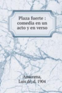 Plaza fuerte : comedia en un acto y en verso