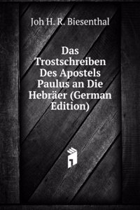 Das Trostschreiben Des Apostels Paulus an Die Hebraer (German Edition)