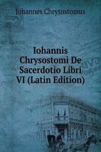 Iohannis Chrysostomi De Sacerdotio Libri VI (Latin Edition)