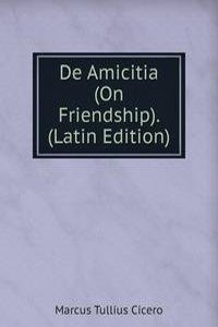 De Amicitia (On Friendship). (Latin Edition)