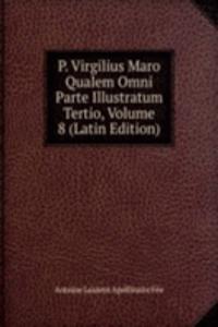 P. Virgilius Maro Qualem Omni Parte Illustratum Tertio, Volume 8 (Latin Edition)