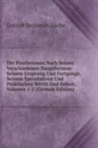 Der Pantheismus Nach Seinen Verschiedenen Hauptformen: Seinem Ursprung Und Fortgange, Seinem Speculativen Und Praktischen Werth Und Gehalt, Volumes 1-2 (German Edition)