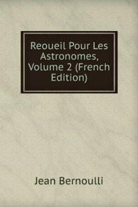 Reoueil Pour Les Astronomes, Volume 2 (French Edition)