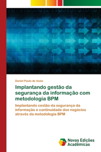 Implantando gestão da segurança da informação com metodologia BPM