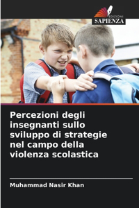 Percezioni degli insegnanti sullo sviluppo di strategie nel campo della violenza scolastica