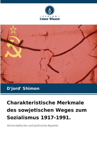Charakteristische Merkmale des sowjetischen Weges zum Sozialismus 1917-1991.