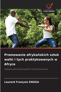 Promowanie afrykańskich sztuk walki i tych praktykowanych w Afryce
