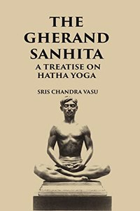 The Gheranda Sanhita: A Treatise On Hatha Yoga