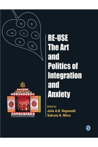 Re-Use-The Art and Politics of Integration and Anxiety