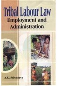 Tribal Labour Law, Emploment and Administration