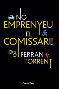 No emprenyeu el comissari!
