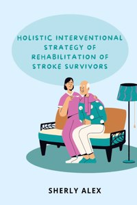 Holistic Interventional Strategy of Rehabilitation of Stroke Survivors