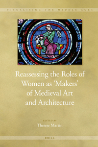 Reassessing the Roles of Women as 'Makers' of Medieval Art and Architecture
