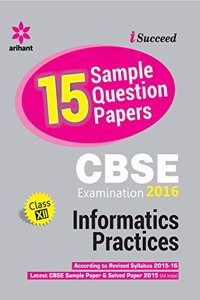 CBSE 15 Sample Question Paper - INFORMATION PRACTICES for Class 12th