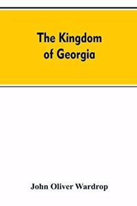 kingdom of Georgia; notes of travel in a land of woman, wine and song, to which are appended historical, literary, and political sketches, specimens of the national music, and a compendious bibliography
