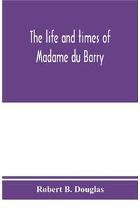 The life and times of Madame du Barry