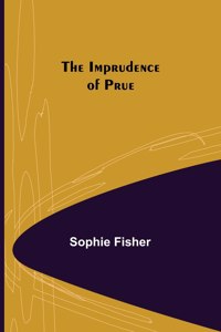 Imprudence of Prue