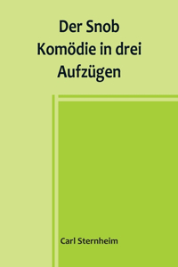 Snob; Komödie in drei Aufzügen