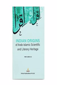 Indian Origins Of Arab-Islamic Scientific And Literary Heritage