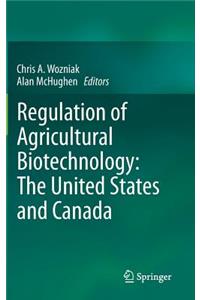 Regulation of Agricultural Biotechnology: The United States and Canada