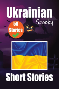 50 Short Spooky Storiеs in Ukrainian A Bilingual Journеy in English and Ukrainian